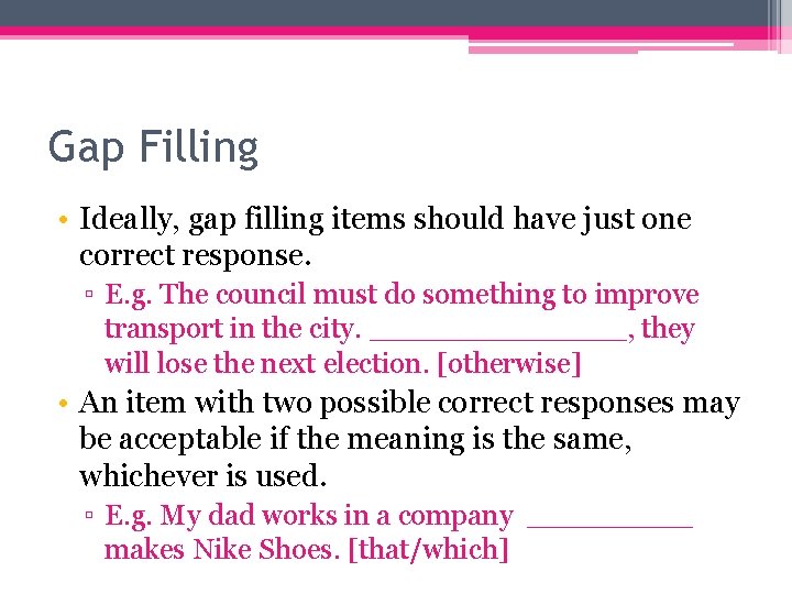 Gap Filling • Ideally, gap filling items should have just one correct response. ▫