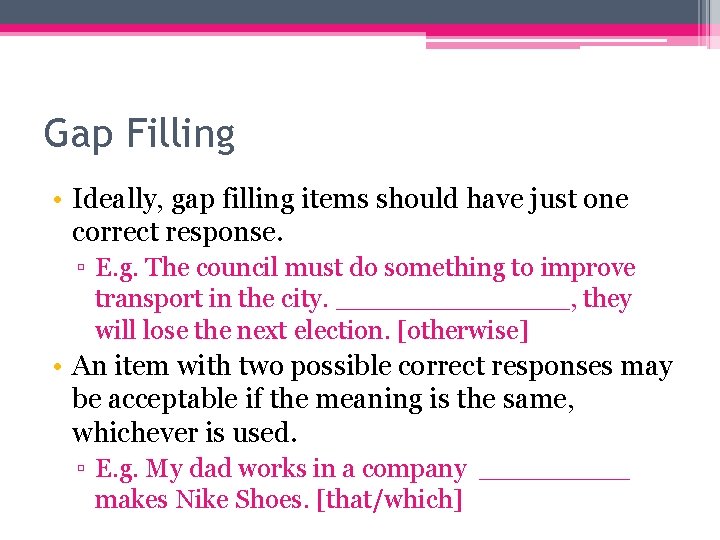 Gap Filling • Ideally, gap filling items should have just one correct response. ▫