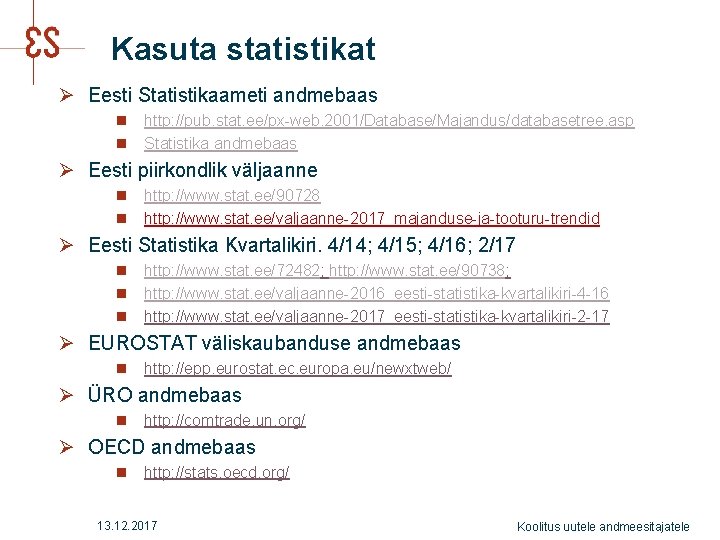 Kasuta statistikat Ø Eesti Statistikaameti andmebaas n http: //pub. stat. ee/px-web. 2001/Database/Majandus/databasetree. asp n