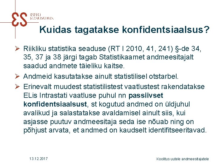 Kuidas tagatakse konfidentsiaalsus? Ø Riikliku statistika seaduse (RT I 2010, 41, 241) §-de 34,