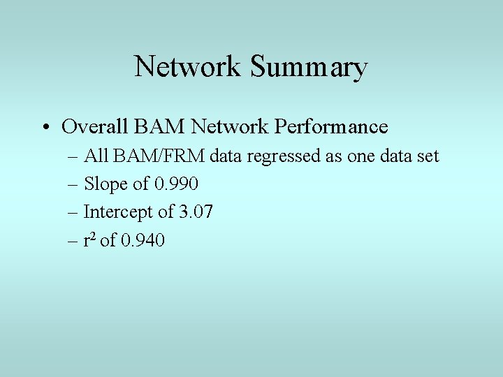 Network Summary • Overall BAM Network Performance – All BAM/FRM data regressed as one