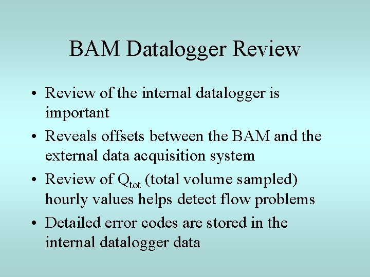 BAM Datalogger Review • Review of the internal datalogger is important • Reveals offsets