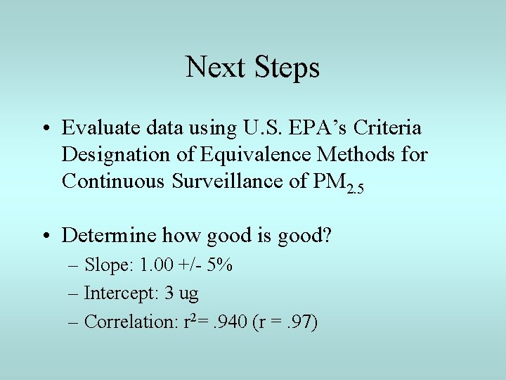 Next Steps • Evaluate data using U. S. EPA’s Criteria Designation of Equivalence Methods