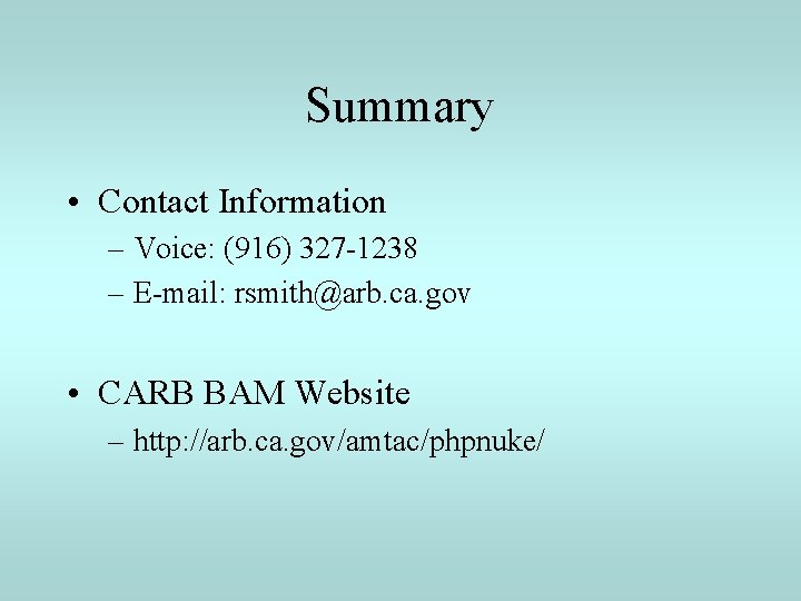 Summary • Contact Information – Voice: (916) 327 -1238 – E-mail: rsmith@arb. ca. gov