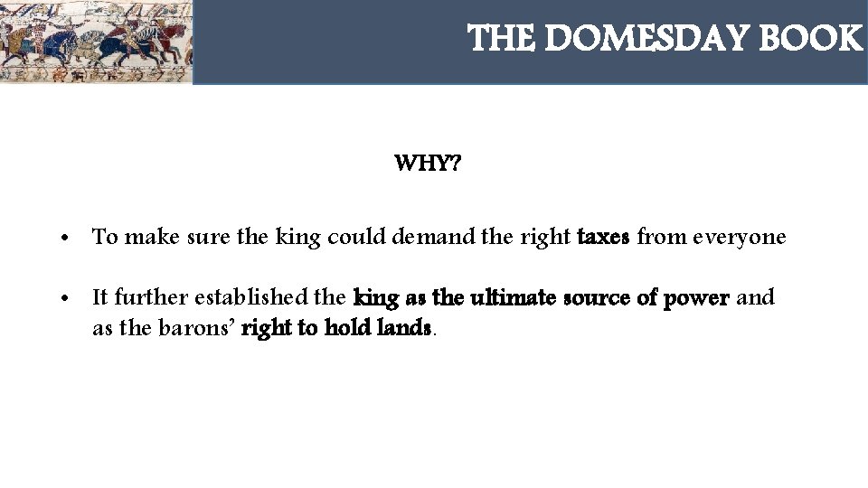 THE DOMESDAY BOOK HAROLD GODWINSON WHY? • To make sure the king could demand