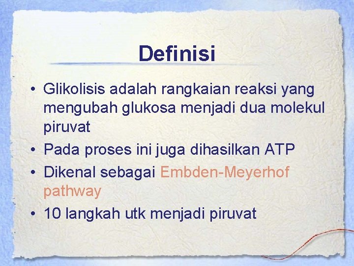 Definisi • Glikolisis adalah rangkaian reaksi yang mengubah glukosa menjadi dua molekul piruvat •