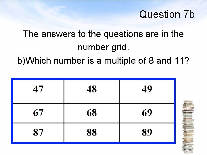 Question 7 b The answers to the questions are in the number grid. b)Which