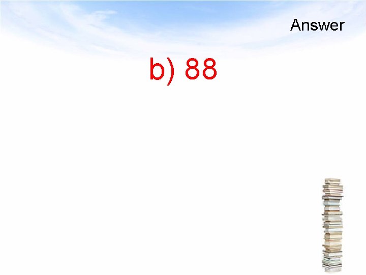 Answer b) 88 