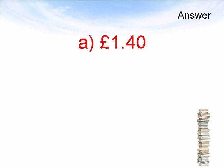 Answer a) £ 1. 40 