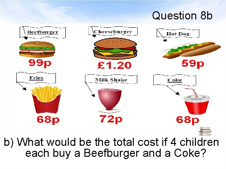 Question 8 b b) What would be the total cost if 4 children each