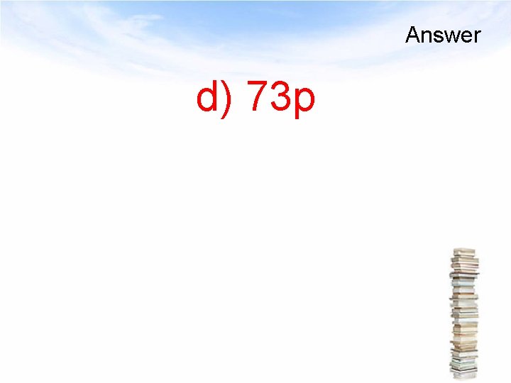 Answer d) 73 p 