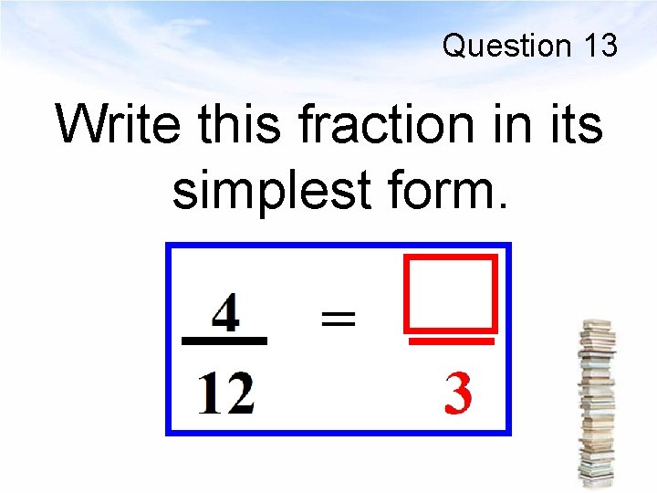Question 13 Write this fraction in its simplest form. 