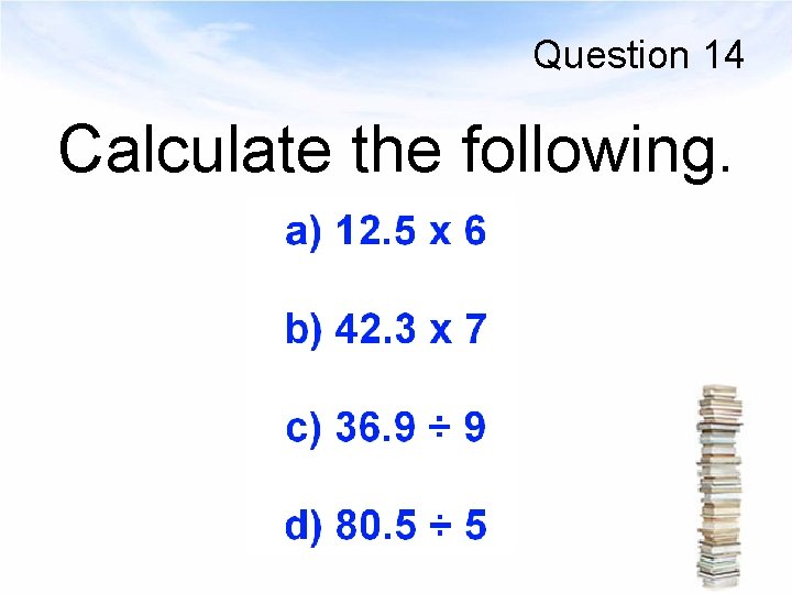 Question 14 Calculate the following. 