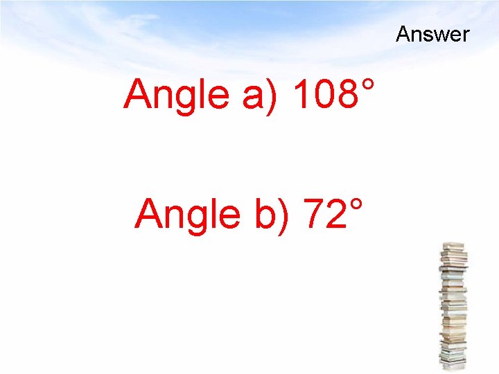 Answer Angle a) 108° Angle b) 72° 