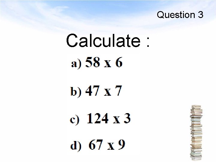 Question 3 Calculate : 