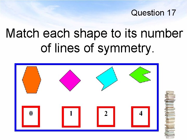 Question 17 Match each shape to its number of lines of symmetry. 