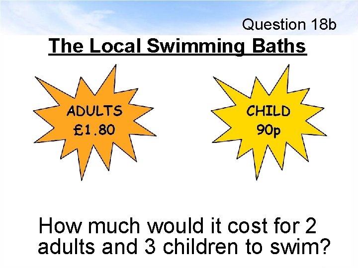 Question 18 b The Local Swimming Baths How much would it cost for 2