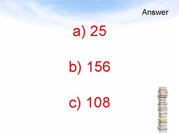 Answer a) 25 b) 156 c) 108 