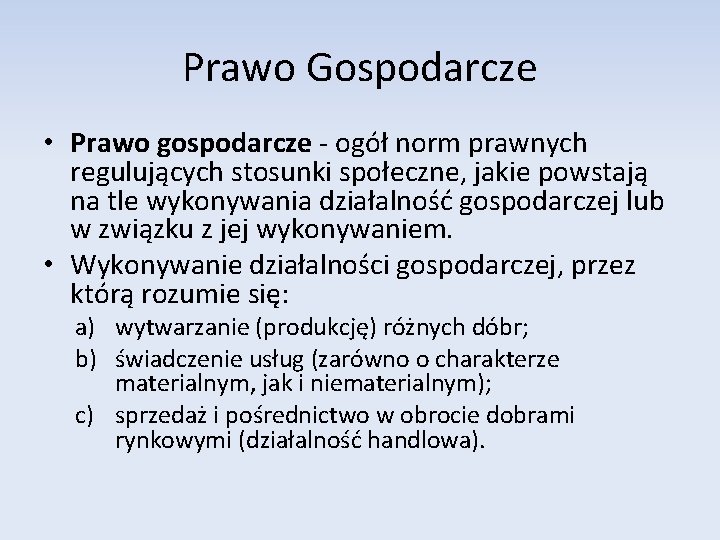 Prawo Gospodarcze • Prawo gospodarcze - ogół norm prawnych regulujących stosunki społeczne, jakie powstają