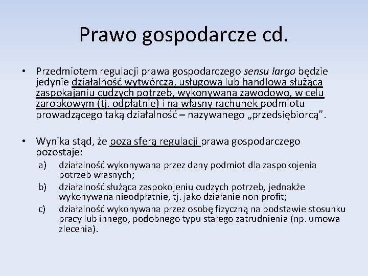 Prawo gospodarcze cd. • Przedmiotem regulacji prawa gospodarczego sensu largo będzie jedynie działalność wytwórcza,