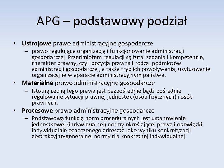 APG – podstawowy podział • Ustrojowe prawo administracyjne gospodarcze – prawo regulujące organizację i