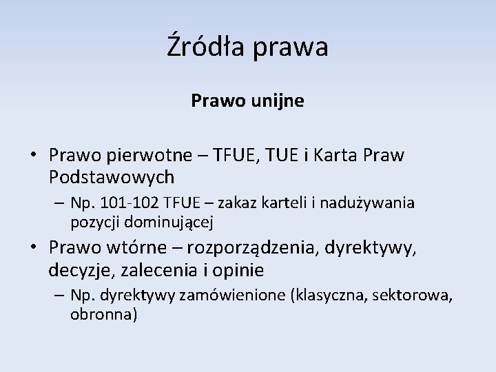 Źródła prawa Prawo unijne • Prawo pierwotne – TFUE, TUE i Karta Praw Podstawowych