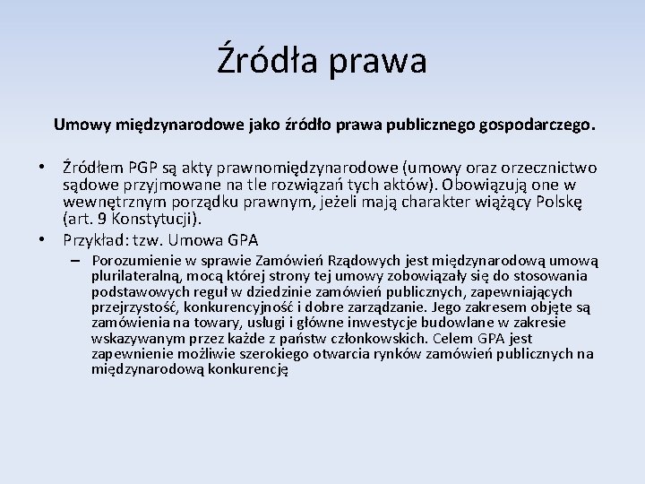 Źródła prawa Umowy międzynarodowe jako źródło prawa publicznego gospodarczego. • Źródłem PGP są akty