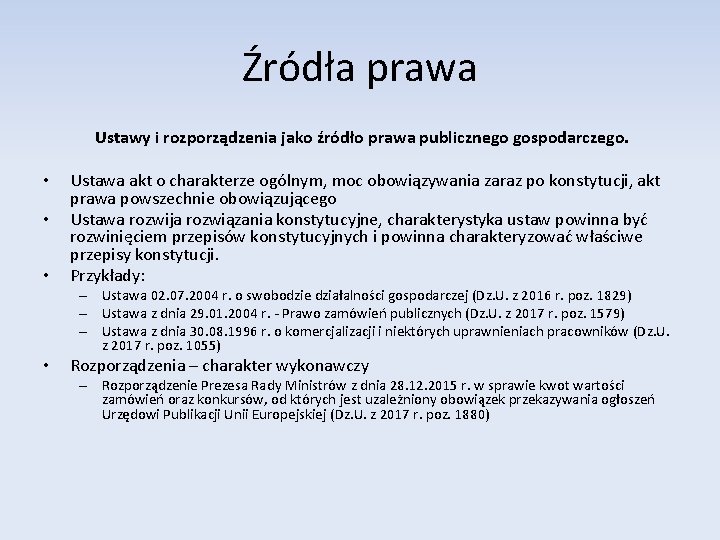 Źródła prawa Ustawy i rozporządzenia jako źródło prawa publicznego gospodarczego. • • • Ustawa