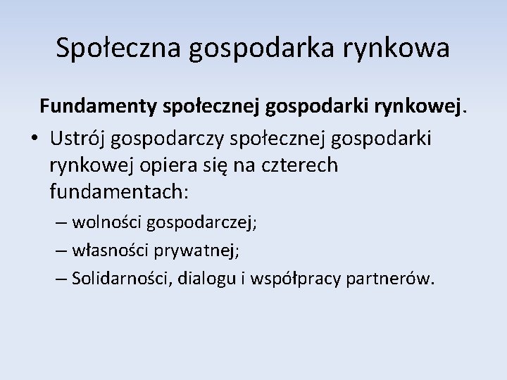 Społeczna gospodarka rynkowa Fundamenty społecznej gospodarki rynkowej. • Ustrój gospodarczy społecznej gospodarki rynkowej opiera