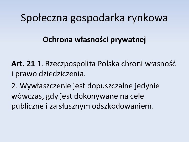 Społeczna gospodarka rynkowa Ochrona własności prywatnej Art. 21 1. Rzeczpospolita Polska chroni własność i