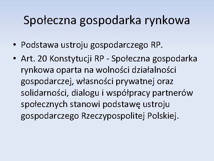 Społeczna gospodarka rynkowa • Podstawa ustroju gospodarczego RP. • Art. 20 Konstytucji RP -