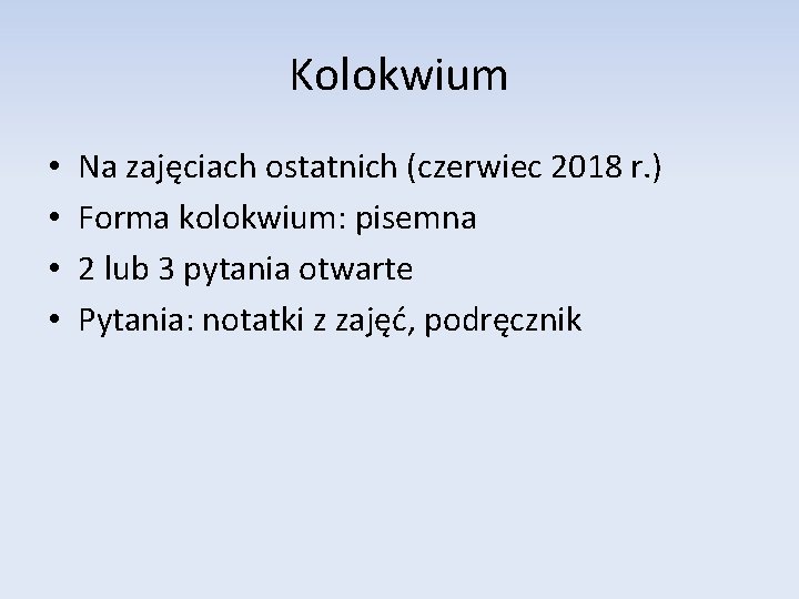 Kolokwium • • Na zajęciach ostatnich (czerwiec 2018 r. ) Forma kolokwium: pisemna 2