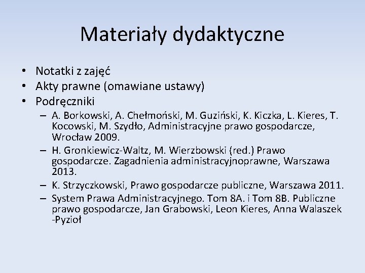 Materiały dydaktyczne • Notatki z zajęć • Akty prawne (omawiane ustawy) • Podręczniki –