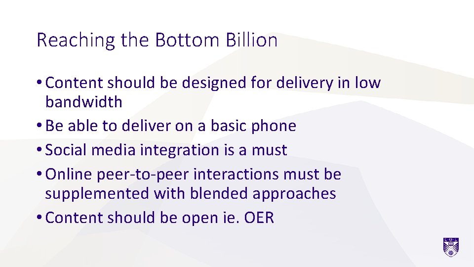 Reaching the Bottom Billion • Content should be designed for delivery in low bandwidth