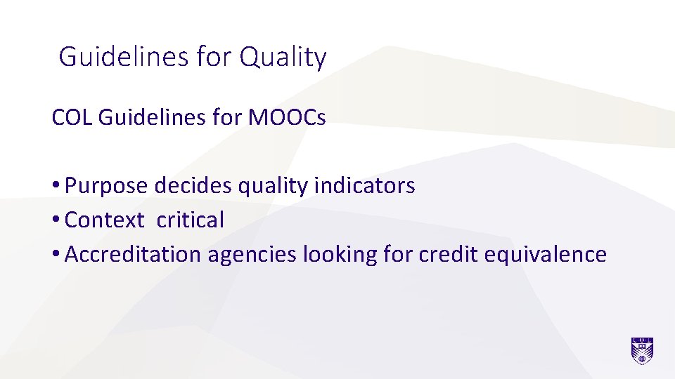 Guidelines for Quality COL Guidelines for MOOCs • Purpose decides quality indicators • Context