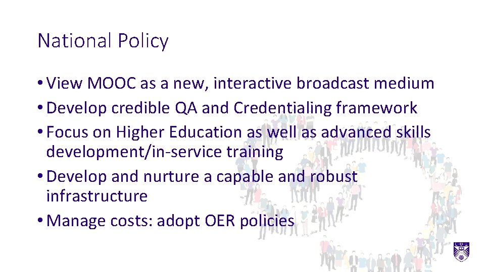 National Policy • View MOOC as a new, interactive broadcast medium • Develop credible