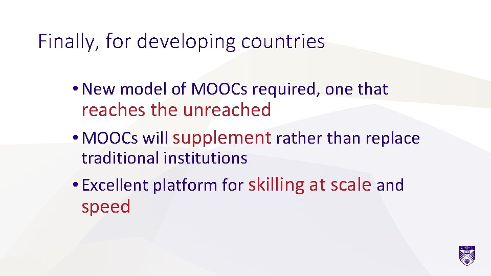 Finally, for developing countries • New model of MOOCs required, one that reaches the