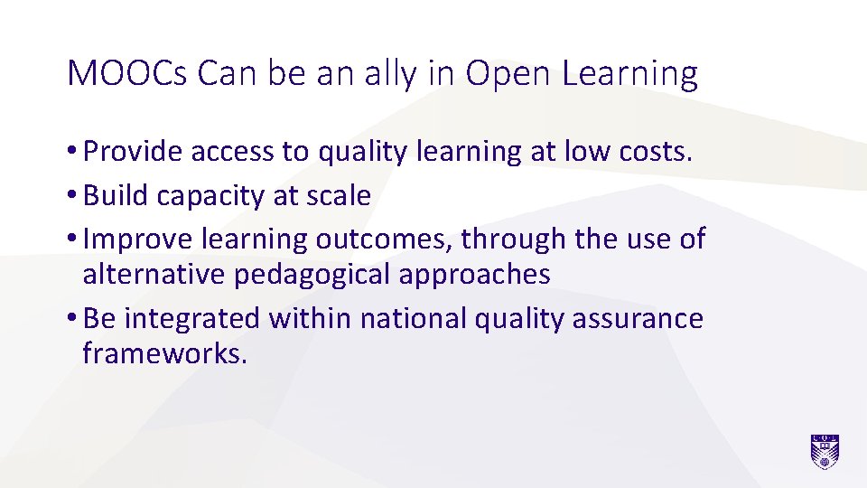 MOOCs Can be an ally in Open Learning • Provide access to quality learning