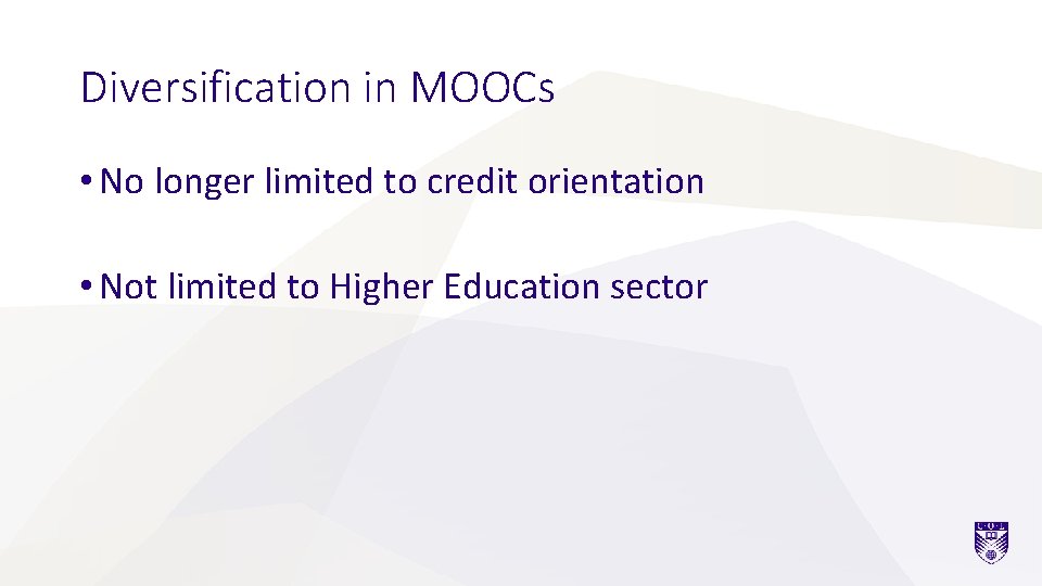 Diversification in MOOCs • No longer limited to credit orientation • Not limited to