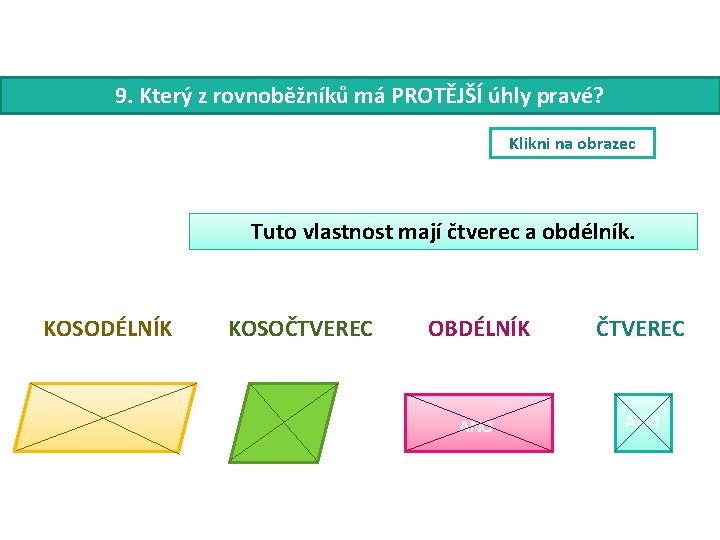 9. Který z rovnoběžníků má PROTĚJŠÍ úhly pravé? Klikni na obrazec Tuto vlastnost mají