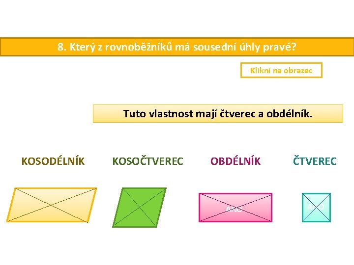 8. Který z rovnoběžníků má sousední úhly pravé? Klikni na obrazec Tuto vlastnost mají