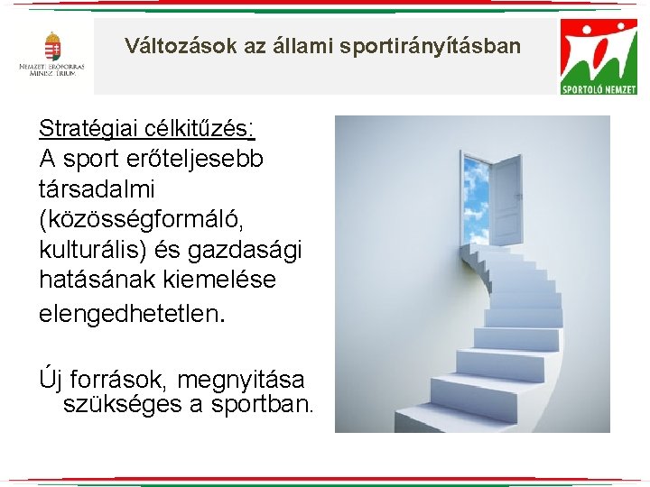 Változások az állami sportirányításban Stratégiai célkitűzés: A sport erőteljesebb társadalmi (közösségformáló, kulturális) és gazdasági