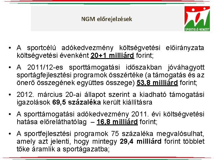 NGM előrejelzések • A sportcélú adókedvezmény költségvetési előirányzata költségvetési évenként 20+1 milliárd forint; •