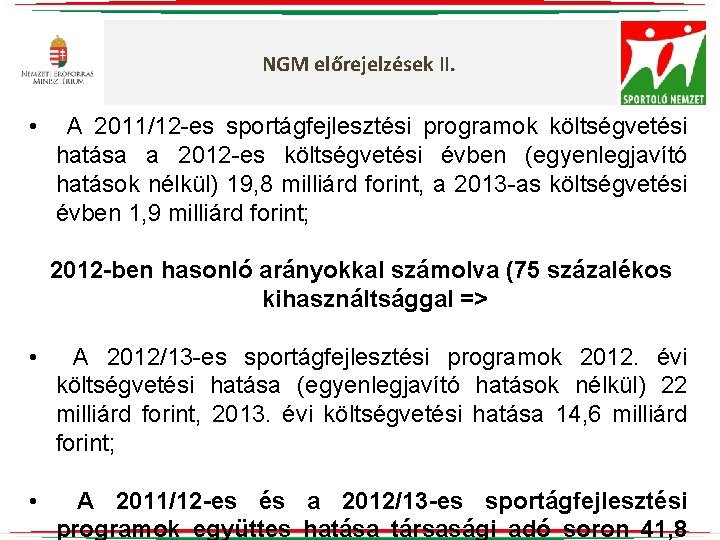 NGM előrejelzések II. • A 2011/12 -es sportágfejlesztési programok költségvetési hatása a 2012 -es