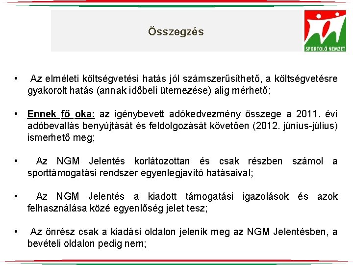 Összegzés • Az elméleti költségvetési hatás jól számszerűsíthető, a költségvetésre gyakorolt hatás (annak időbeli