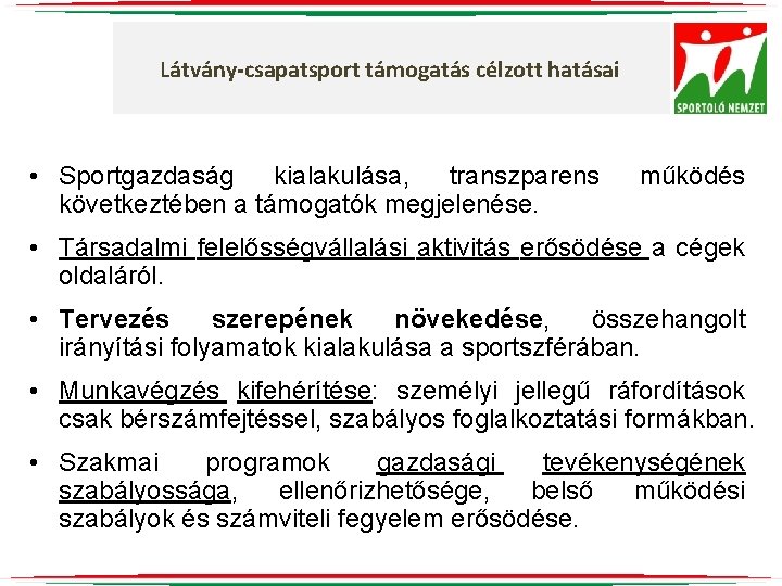 Látvány-csapatsport támogatás célzott hatásai • Sportgazdaság kialakulása, transzparens következtében a támogatók megjelenése. működés •