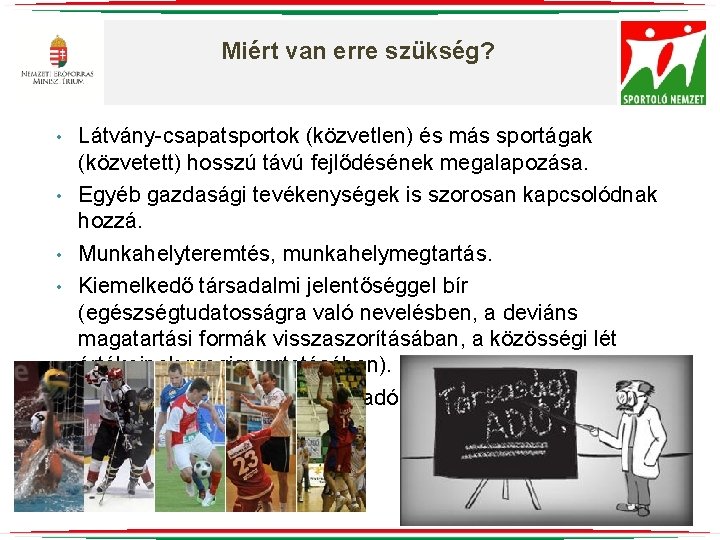 Miért van erre szükség? • • • Látvány-csapatsportok (közvetlen) és más sportágak (közvetett) hosszú