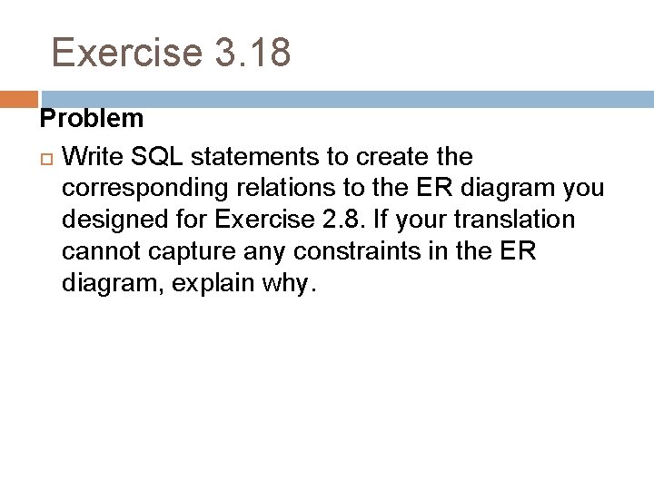 Exercise 3. 18 Problem Write SQL statements to create the corresponding relations to the