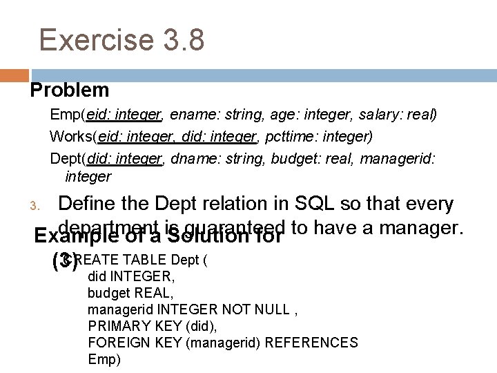 Exercise 3. 8 Problem Emp(eid: integer, ename: string, age: integer, salary: real) Works(eid: integer,