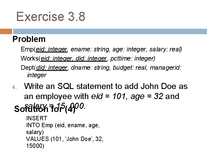 Exercise 3. 8 Problem Emp(eid: integer, ename: string, age: integer, salary: real) Works(eid: integer,